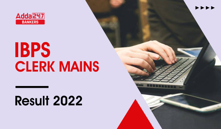 IBPS Clerk Mains Result 2022: IBPS क्लर्क मेन्स रिजल्ट 2022, Result Link & Marks |_40.1