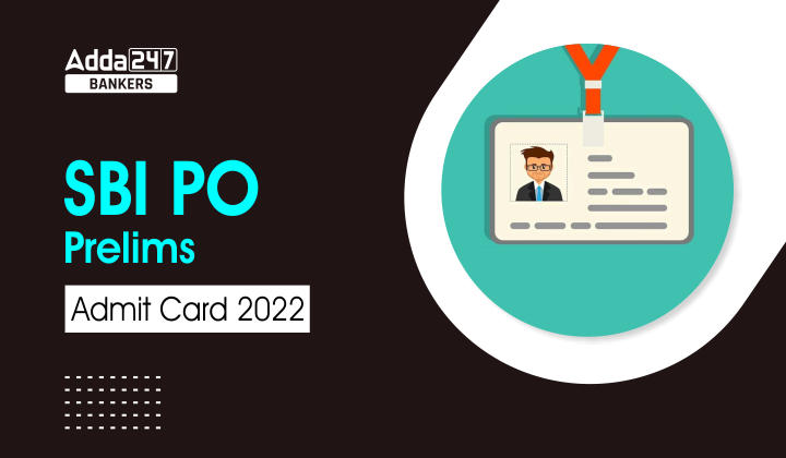 SBI PO Admit Card 2022 Out, Download PO Prelims Call Letter_40.1
