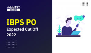 IBPS PO Expected Cut Off 2022 For Prelims Exam, Check Here