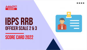 IBPS RRB Officer Scale 2 & 3 Score Card 2022 Out, Download Marks List