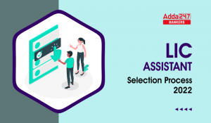 LIC Assistant Selection Process 2022 Prelims & Mains Exam