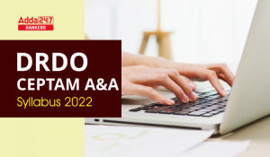 DRDO Syllabus 2022 & Exam Pattern For CEPTAM 10 A&A