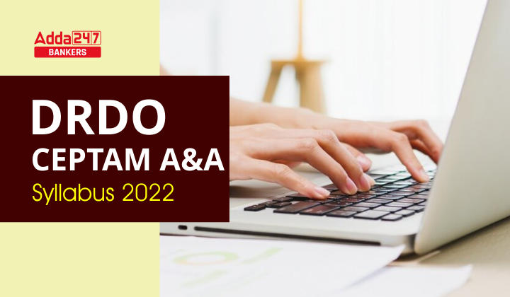 DRDO Syllabus 2022 & Exam Pattern For CEPTAM 10 A&A_40.1