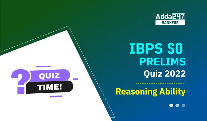 Reasoning Ability Quiz For IBPS SO Prelims 2022- 07th November_40.1
