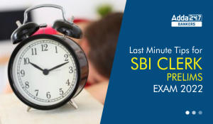 Last Minute Tips for SBI Clerk Prelims Exam 2022