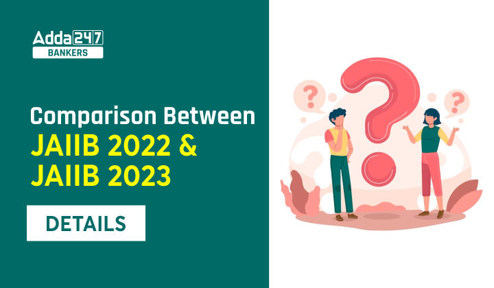 Comparison Between JAIIB 2022 & 2023, Syllabus, Exam Pattern, Other Details |_40.1