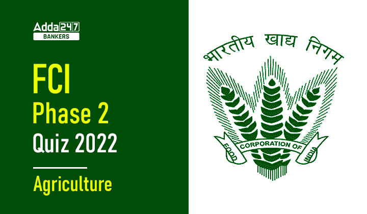 Agriculture Quizzes For FCI Phase 2 2022- 17th November_40.1