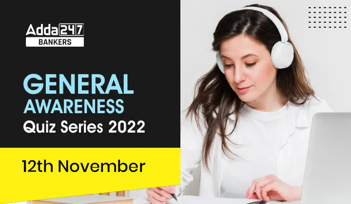 General Awareness Quiz Series 2022: 12th November_40.1