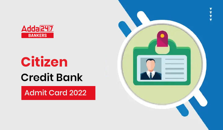 Citizen Credit Bank Admit Card 2022, Download Call Letter_40.1