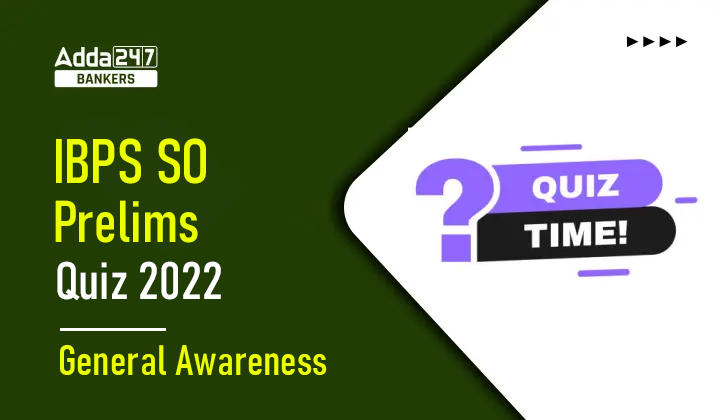 General Awareness Quiz for IBPS SO Prelims 2022- 22nd November_40.1