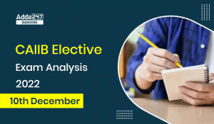 CAIIB Elective Exam Analysis 2022 10th December, Exam Review