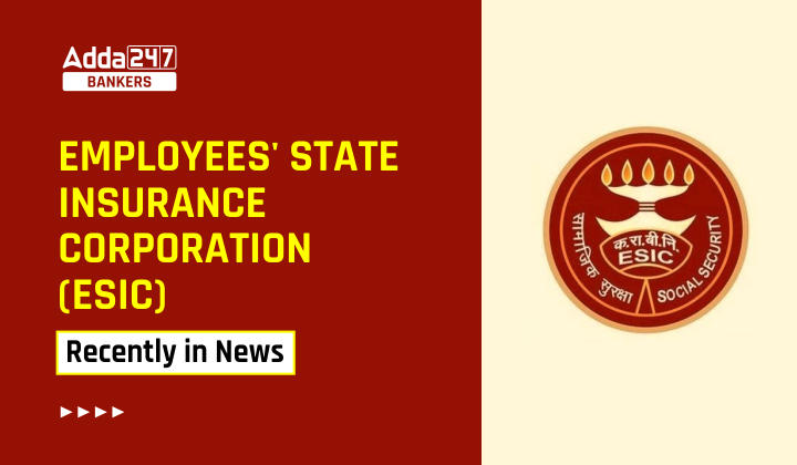 Why Employees' State Insurance Corporation (ESIC) recently in news?_40.1