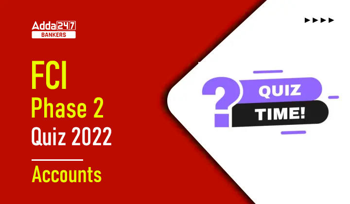 Accounts Quizzes For FCI Phase 2 2022- 27th December |_40.1
