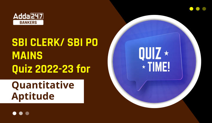 Quantitative Aptitude Quiz For SBI PO/Clerk Mains 2022- 29th December_40.1
