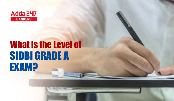 What is the level of SIDBI Grade A exam?_40.1