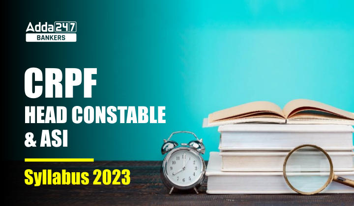 CRPF Syllabus 2023 PDF & Exam Pattern For Head Constable & ASI_40.1