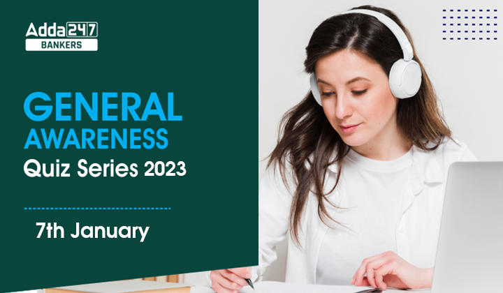 General Awareness Quiz Series 2023: 7th January_40.1