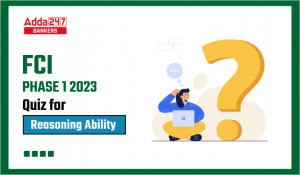 Reasoning Ability Quiz For FCI Phase I 2023- 20th January