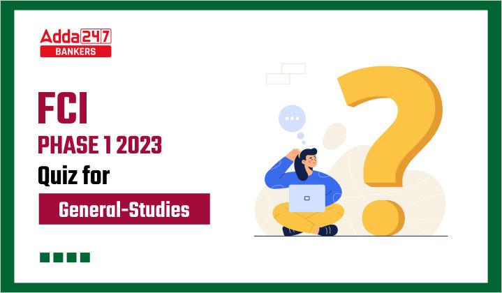 General-Studies Quiz For FCI Phase I 2023- 11th January_40.1