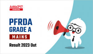 PFRDA Grade A Mains Result 2023 Out, Download Result link