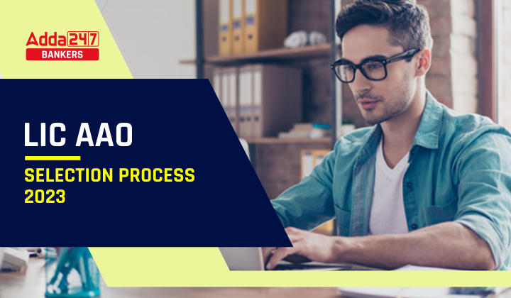 LIC AAO Selection Process 2023 Prelims & Mains |_40.1