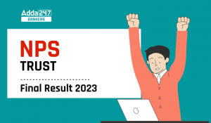 NPS Trust Final Result 2023 Out for Grade A & B, Download Result PDF