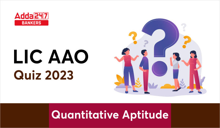 Quantitative Aptitude Quiz For LIC AAO 2023- 19th January_40.1