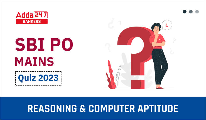 Reasoning Ability Quiz For SBI PO Mains 2023- 18th January_40.1