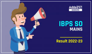 IBPS SO Mains Result 2023 Out Download Mains Result