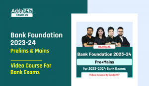 Bank Foundation 2023-24 Prelims & Mains Video Course For Bank Exams
