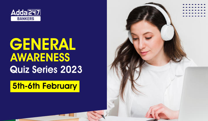 General Awareness Quiz Series 2023: 5th-6th February_40.1
