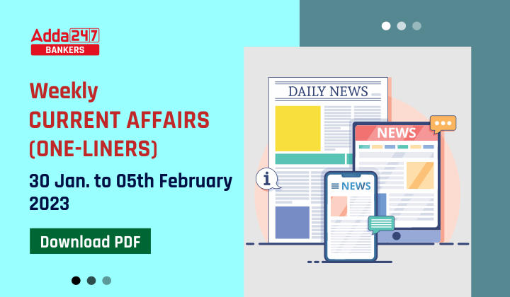 Weekly Current Affairs One-Liners: 30th January to 05th of February 2023