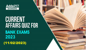 Current Affairs Quiz 11th February 2023 For Bank Exam