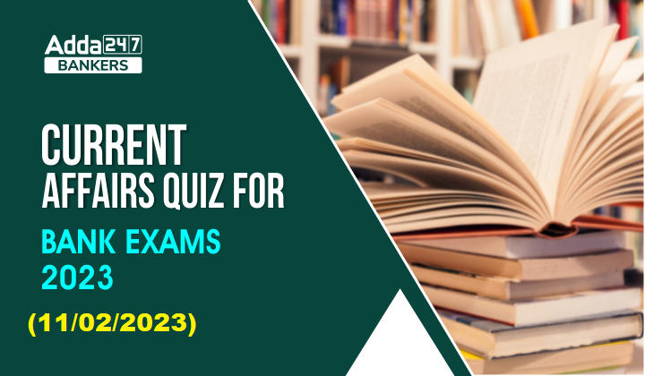 Current Affairs Quiz 11th February 2023 For Bank Exam_40.1