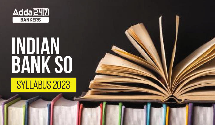 Indian Bank SO Syllabus 2023 Detailed Syllabus & Exam Pattern