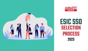 ESIC SSO Selection Process 2023 Check Details