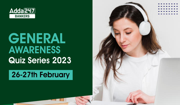 General Awareness Quiz Series 2023: 26th-27th February_40.1