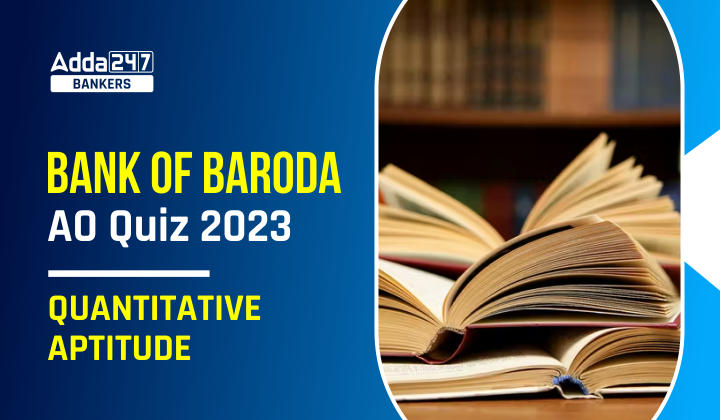 Quantitative Aptitude Quiz For Bank of Baroda AO 2023 -11th April_40.1