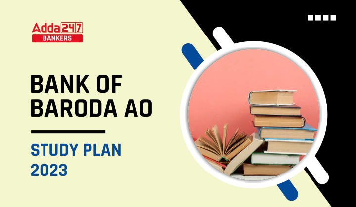 Bank of Baroda AO Study Plan 2023, Check for All Sections_40.1