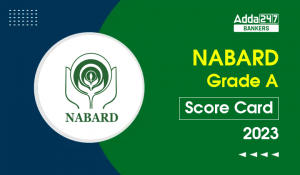 NABARD Grade A Score Card 2023 Out, Check Scorecard and Marks
