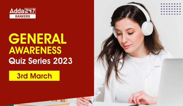 General Awareness Quiz Series 2023: 3rd March_40.1