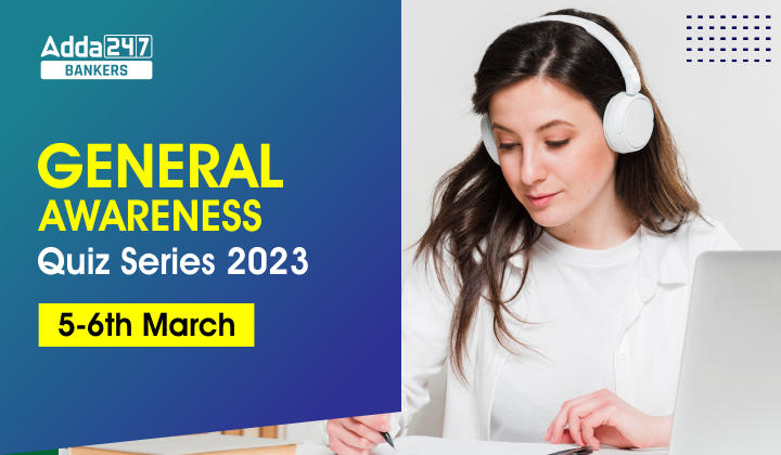 General Awareness Quiz Series 2023: 5th-6th March_40.1