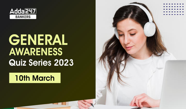 General Awareness Quiz Series 2023: 10th March_40.1