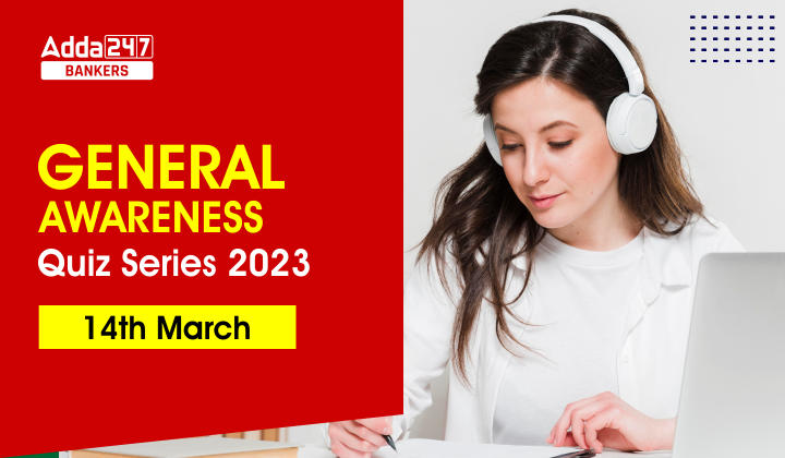 General Awareness Quiz Series 2023: 14th March_40.1