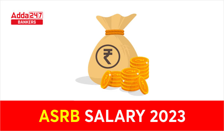 ASRB Salary 2023, Salary Structure, Allowances, Perks |_40.1
