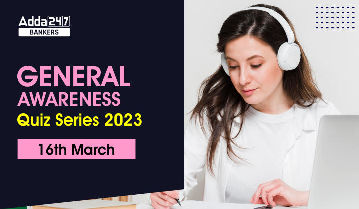 General Awareness Quiz Series 2023: 16th March |_40.1