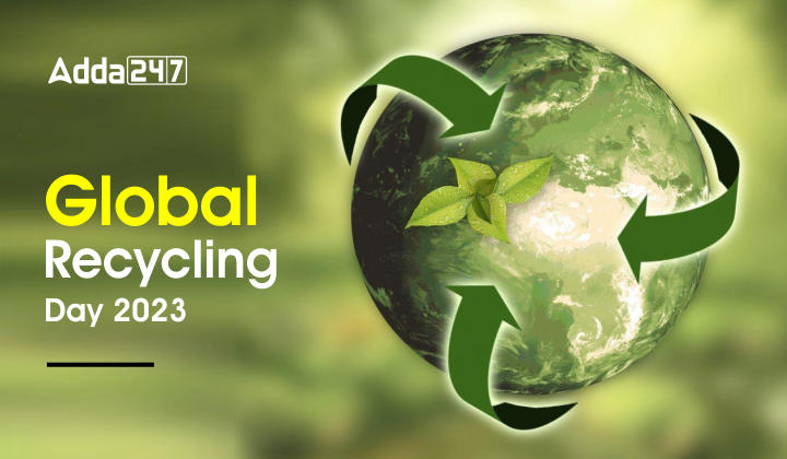 Global Recycling Day 2023, Theme and Significance |_40.1