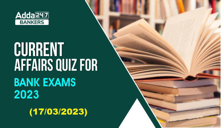 Current Affairs Quiz 18th March 2023 For Bank Exam_40.1