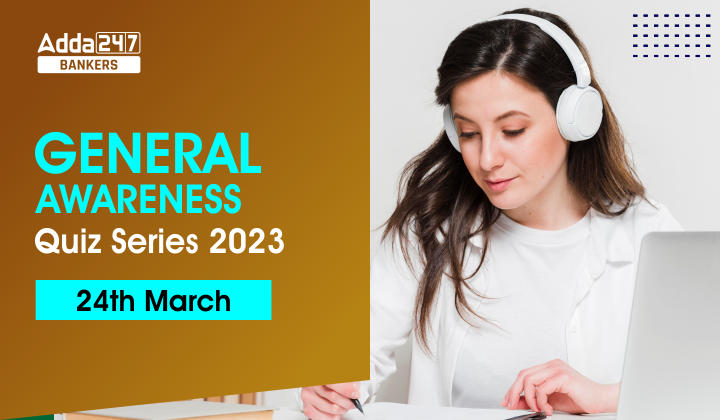 General Awareness Quiz Series 2023: 24th March_40.1