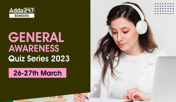 General Awareness Quiz Series 2023: 26th-27th March_40.1